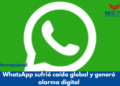 WhatsApp sufrió caída global y generó alarma digital