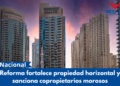 Reforma fortalece propiedad horizontal y sanciona copropietarios morosos